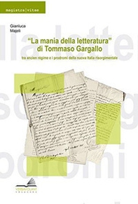«La mania della letteratura» di Tommaso Gargallo: tra ancient régime e i prodromi della nuova Italia risorgimentale - Librerie.coop «La mania della letteratura» di Tommaso Gargallo: tra ancient régime e i prodromi della nuova Italia risorgimentale - Librerie.coop