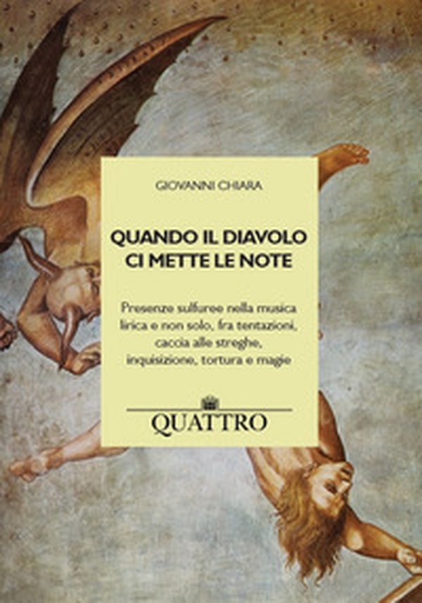 Quando il diavolo ci mette le note. Presenze sulfuree nella musica lirica e non solo, fra tentazioni, caccia alle streghe, inquisizione, tortura e magie - Librerie.coop Quando il diavolo ci mette le note. Presenze sulfuree nella musica lirica e non solo, fra tentazioni, caccia alle streghe, inquisizione, tortura e magie - Librerie.coop