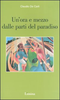 Un'ora e mezzo dalle parti del paradiso - Librerie.coop Un'ora e mezzo dalle parti del paradiso - Librerie.coop