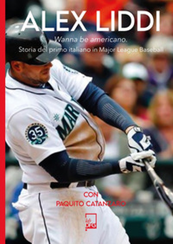 Alex Liddi. Storia del primo italiano in Major League Baseball - Librerie.coop