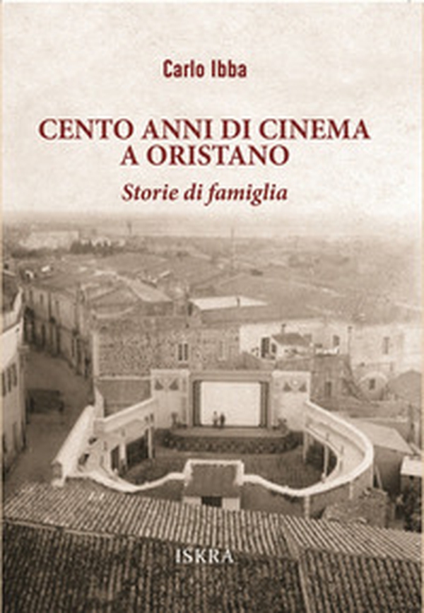 Cento anni di cinema a Oristano. Storie di famiglia - Librerie.coop Cento anni di cinema a Oristano. Storie di famiglia - Librerie.coop