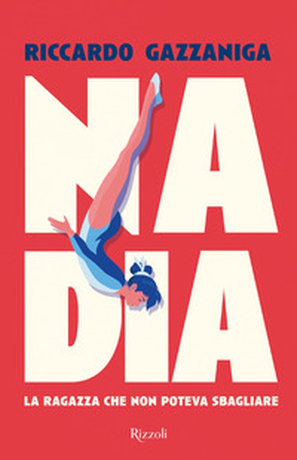Nadia. La ragazza che non poteva sbagliare - Librerie.coop