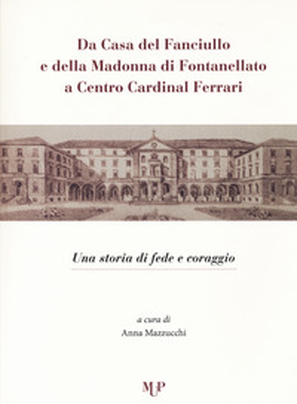Da casa del fanciullo e della Madonna di Fontanellato a Centro Cardinal Ferrari. Una storia di fede e di coraggio - Librerie.coop Da casa del fanciullo e della Madonna di Fontanellato a Centro Cardinal Ferrari. Una storia di fede e di coraggio - Librerie.coop
