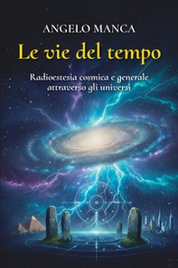 Le vie del tempo. Radioestesia cosmica e generale attraverso gli universi - Librerie.coop