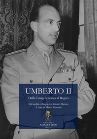 Umberto II. Dalla Luogotenenza al Regno. Gli inediti colloqui con Giusto Matzeu - Librerie.coop