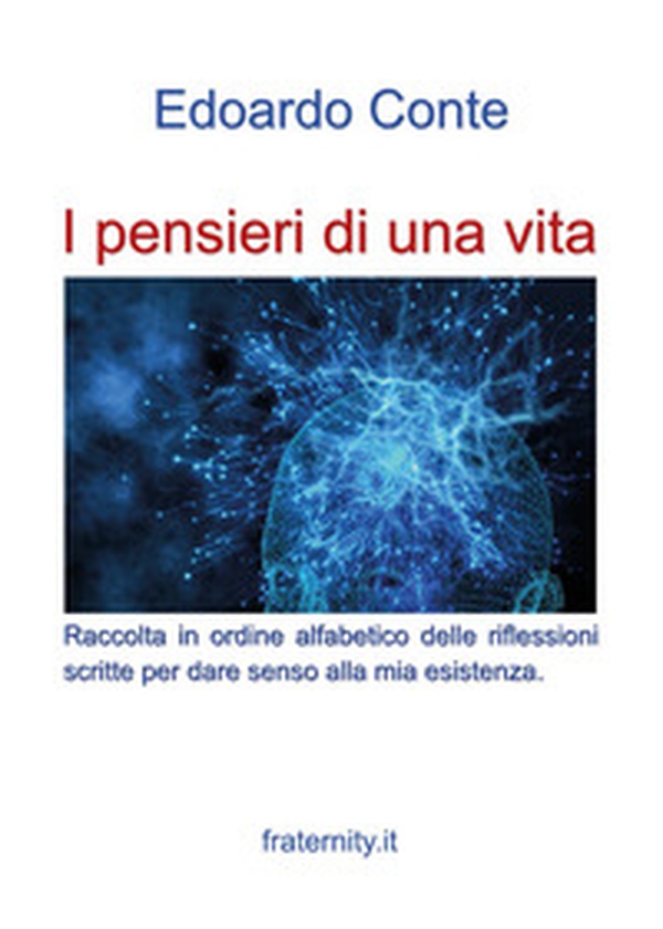 I pensieri di una vita. Riflessioni di un ottuagenario che ha improntato la vita sull'equilibrio tra faccende umane e interiorità - Librerie.coop I pensieri di una vita. Riflessioni di un ottuagenario che ha improntato la vita sull'equilibrio tra faccende umane e interiorità - Librerie.coop