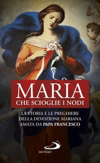Maria che scioglie i nodi. La storia e le preghiere della devozione mariana amata da papa Francesco - Librerie.coop Maria che scioglie i nodi. La storia e le preghiere della devozione mariana amata da papa Francesco - Librerie.coop