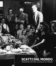 Scatti dal mondo. L'emigrazione bellunese raccontata per immagini - Librerie.coop