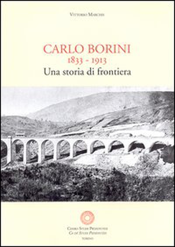 Carlo Borini. Una storia di frontiera. Memorie autografe di Carlo Borini 1833-1913 - Librerie.coop