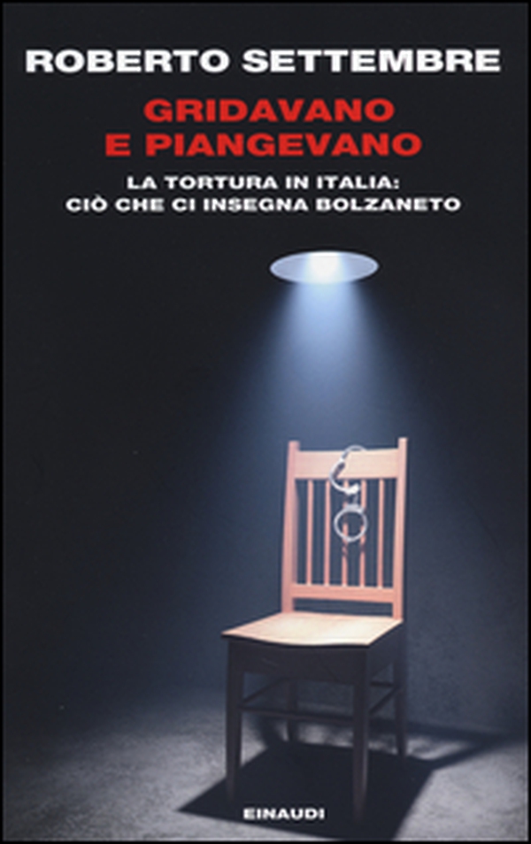 Gridavano e piangevano. La tortura in Italia: ciò che ci insegna Bolzaneto - Librerie.coop Gridavano e piangevano. La tortura in Italia: ciò che ci insegna Bolzaneto - Librerie.coop