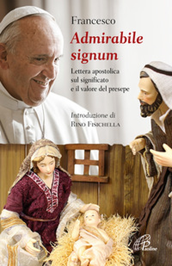 «Admirabile signum». Lettera apostolica sul significato e il valore del presepe - Librerie.coop «Admirabile signum». Lettera apostolica sul significato e il valore del presepe - Librerie.coop