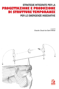 STRATEGIE INTEGRATE PER LA PROGETTAZIONE E PRODUZIONE DI STRUTTURE TEMPORANEE PER LE EMERGENZE INSEDIATIVE - Librerie.coop