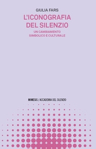 L'iconografia del silenzio. Un cambiamento simbolico e culturale - Librerie.coop