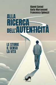 Alla ricerca dell'autenticità. Le storie, il senso, la vita - Librerie.coop