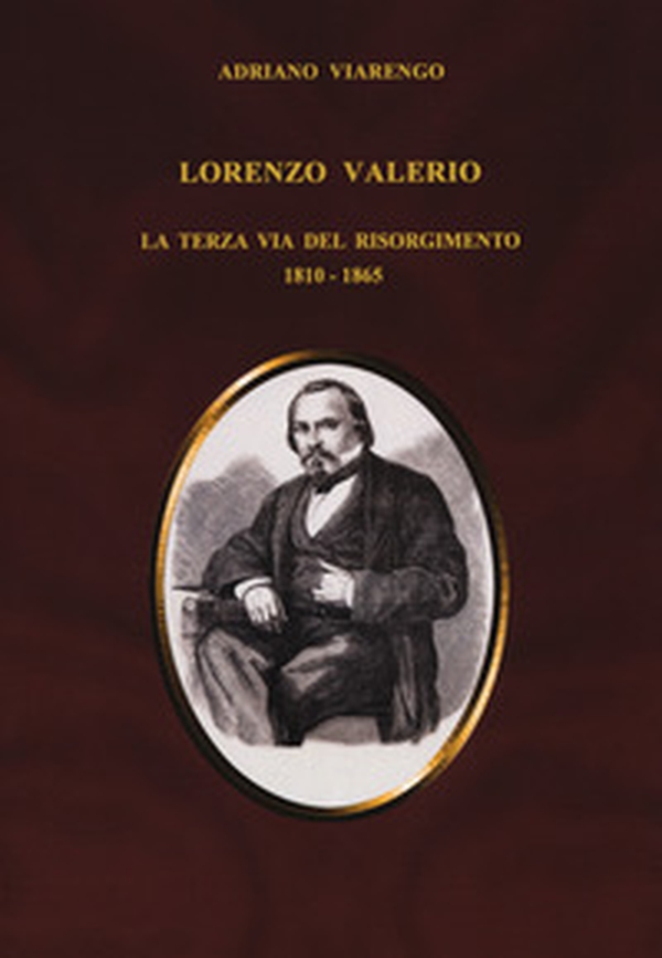 Lorenzo Valerio. La terza via del Risorgimento 1810-1865 - Librerie.coop Lorenzo Valerio. La terza via del Risorgimento 1810-1865 - Librerie.coop