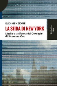 La sfida di New York. L'Italia e la riforma del Consiglio di Sicurezza dell'Onu - Librerie.coop La sfida di New York. L'Italia e la riforma del Consiglio di Sicurezza dell'Onu - Librerie.coop