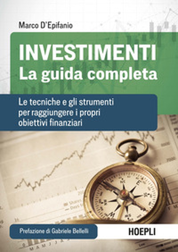 Investimenti. La guida completa. Le tecniche e gli strumenti per raggiungere i propri obiettivi finanziari - Librerie.coop Investimenti. La guida completa. Le tecniche e gli strumenti per raggiungere i propri obiettivi finanziari - Librerie.coop