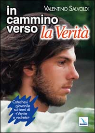 In cammino verso la Verità. Catechesi giovanile su «Venite e vedrete». Strumento per la riflessione personale e il confronto - Librerie.coop