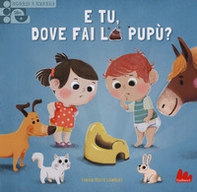 E tu, dove fai la pupù? Scorri e impara - Librerie.coop