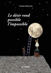 Le désir rend possible l'impossible - Librerie.coop Le désir rend possible l'impossible - Librerie.coop