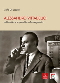 Alessandro Vittadello. antifascista e imprenditore d'avanguardia - Librerie.coop