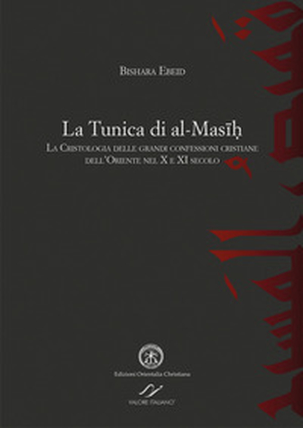 La tunica di al-Masih. La cristologia delle grandi confessioni cristiane dell'Oriente nel X e XI secolo - Librerie.coop La tunica di al-Masih. La cristologia delle grandi confessioni cristiane dell'Oriente nel X e XI secolo - Librerie.coop