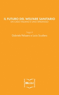 Il futuro del welfare sanitario. Un caso italiano e uno spagnolo - Librerie.coop Il futuro del welfare sanitario. Un caso italiano e uno spagnolo - Librerie.coop
