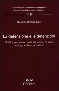 La detenzione e le detenzioni. Unità e pluralismo nelle situazioni di fatto contrapposte al possesso - Librerie.coop