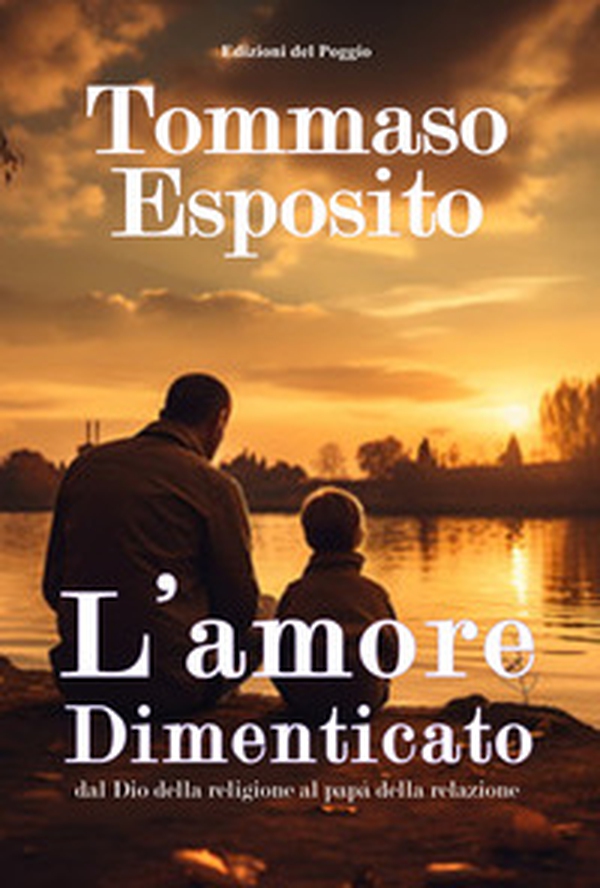 L'amore dimenticato dal Dio della religione al papà della relazione - Librerie.coop L'amore dimenticato dal Dio della religione al papà della relazione - Librerie.coop