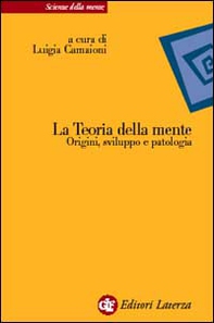 La teoria della mente. Origini, sviluppo e patologia - Librerie.coop