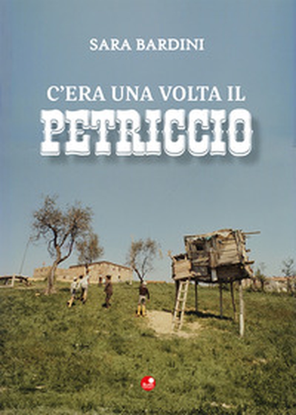 C'era una volta il Petriccio - Librerie.coop C'era una volta il Petriccio - Librerie.coop