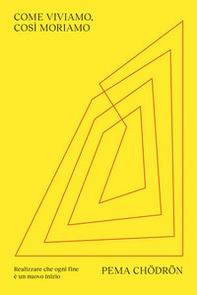 Come viviamo, così moriamo. Realizzare che ogni fine è un nuovo inizio - Librerie.coop Come viviamo, così moriamo. Realizzare che ogni fine è un nuovo inizio - Librerie.coop