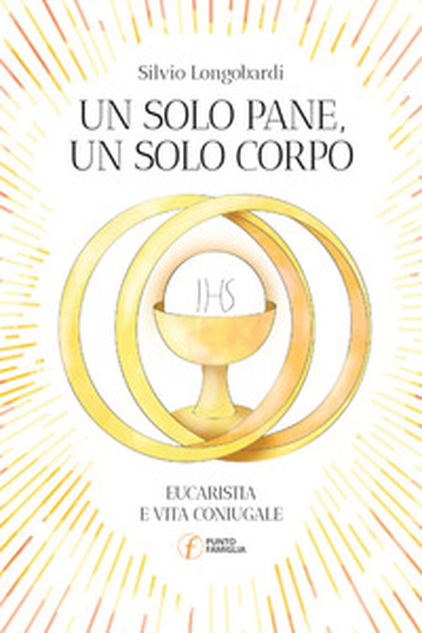 Un solo pane, un solo corpo. Eucaristia e vita coniugale - Librerie.coop Un solo pane, un solo corpo. Eucaristia e vita coniugale - Librerie.coop