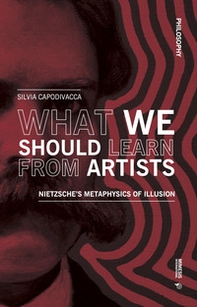 What we should learn from artists. Nietzsche's metaphysics of illusion - Librerie.coop