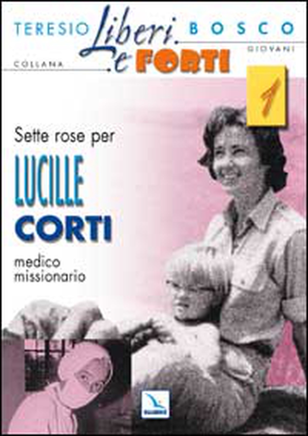 Sette rose per Lucille Corti, medico missionario - Librerie.coop Sette rose per Lucille Corti, medico missionario - Librerie.coop