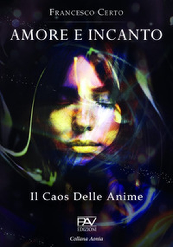 Amore e incanto. Il caos delle anime - Librerie.coop Amore e incanto. Il caos delle anime - Librerie.coop