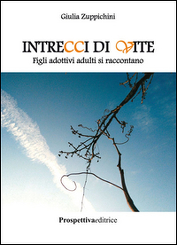 Intrecci di vite. Figli adottivi adulti si raccontano - Librerie.coop Intrecci di vite. Figli adottivi adulti si raccontano - Librerie.coop