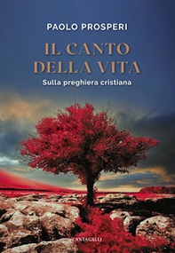 Il canto della vita. Sulla preghiera cristiana - Librerie.coop