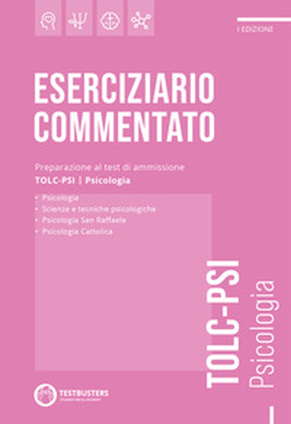 Testbusters. Eserciziario commentato. Preparazione al test di ammissione TOLC-PSI. Psicologia - Librerie.coop Testbusters. Eserciziario commentato. Preparazione al test di ammissione TOLC-PSI. Psicologia - Librerie.coop