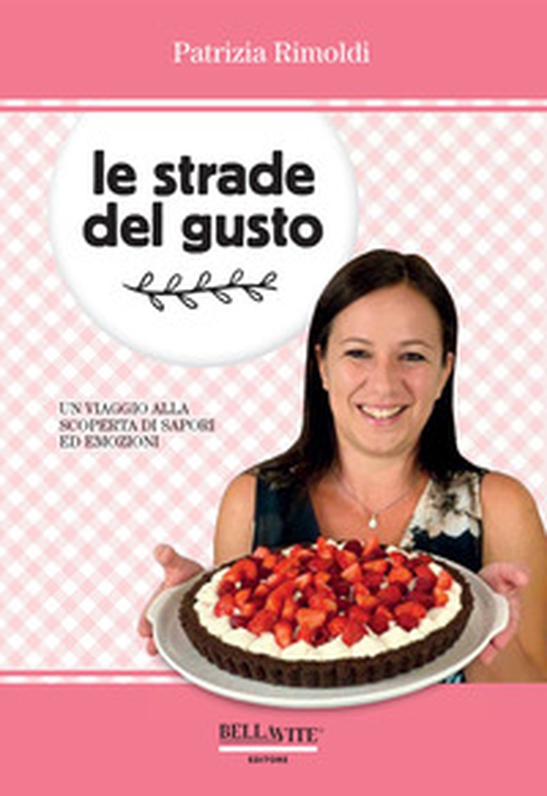 Le strade del gusto. Un viaggio alla scoperta di sapori ed emozioni - Librerie.coop Le strade del gusto. Un viaggio alla scoperta di sapori ed emozioni - Librerie.coop