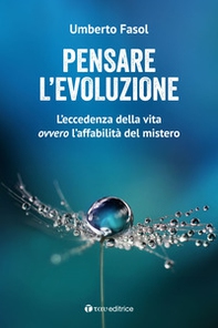 Pensare l'evoluzione. L'eccedenza della vita ovvero l'affabilità del mistero - Librerie.coop