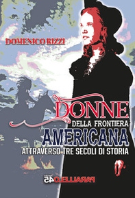 Donne della frontiera americana attraverso tre secoli di storia - Librerie.coop