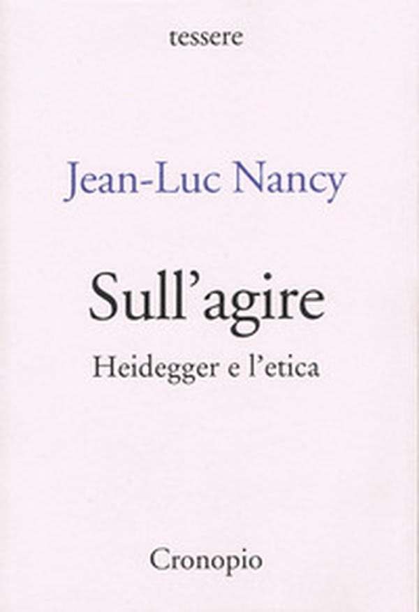 Sull'agire. Heidegger e l'etica - Librerie.coop Sull'agire. Heidegger e l'etica - Librerie.coop