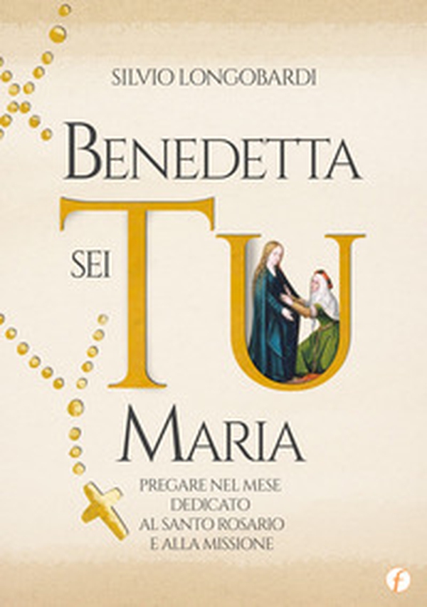 Benedetta sei Tu, Maria. Pregare nel mese dedicato al Santo Rosario e alla Missione - Librerie.coop Benedetta sei Tu, Maria. Pregare nel mese dedicato al Santo Rosario e alla Missione - Librerie.coop