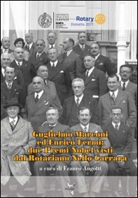 Guglielmo Marconi ed Enrico Fermi. Due premi nobel visti dal rotariano Nello Carrara - Librerie.coop