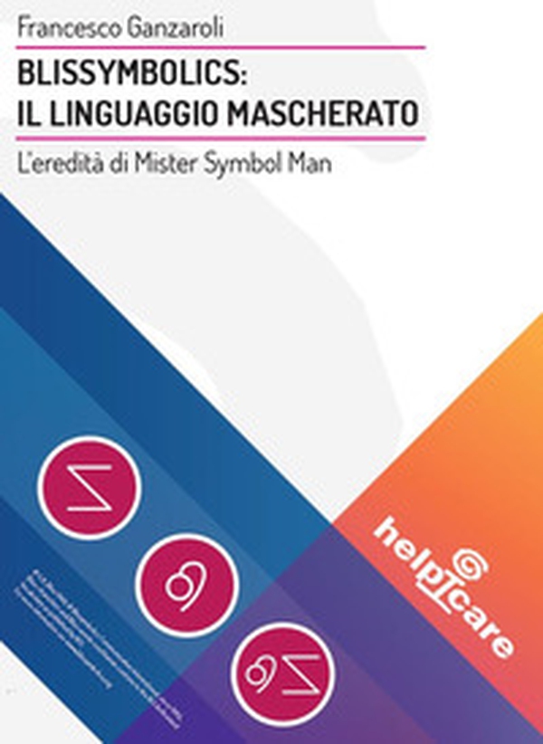 Blissymbolics: il linguaggio mascherato. L'eredità di Mister Symbol Man - Librerie.coop Blissymbolics: il linguaggio mascherato. L'eredità di Mister Symbol Man - Librerie.coop