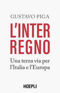 L'interregno. Una terza via per l'Italia e l'Europa - Librerie.coop L'interregno. Una terza via per l'Italia e l'Europa - Librerie.coop