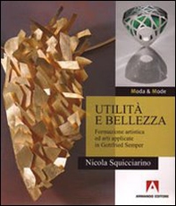Utilità e bellezza. Formazione artistica ed arti applicate in Gottfried Semper - Librerie.coop