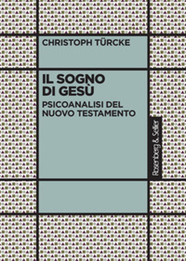 Il sogno di Gesù. Psicoanalisi del Nuovo Testamento - Librerie.coop Il sogno di Gesù. Psicoanalisi del Nuovo Testamento - Librerie.coop