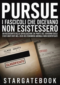 Pursue. I fascicoli che dicevano non esistessero. Un resoconto della divulgazione da parte del governo degli Stati Uniti nel 2026 dei fenomeni anomali non identificati, il suo preludio durato ottant'anni e il dibattito su cosa significhi realmente - Librerie.coop